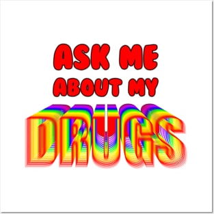 Ask Me About My Drugs Posters and Art